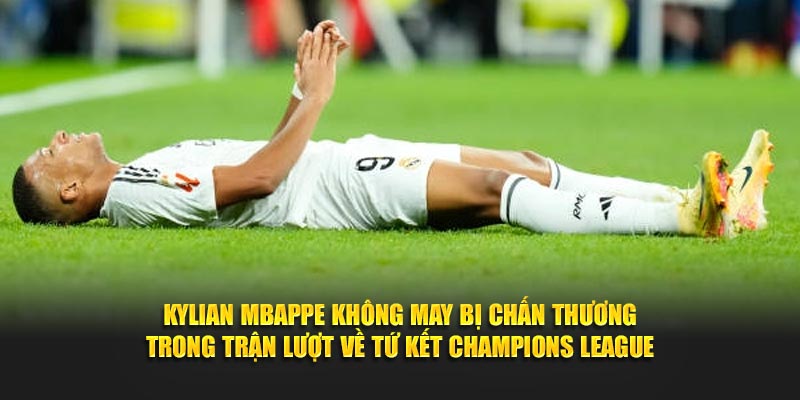Kylian Mbappe không may bị chấn thương trong trận lượt về tứ kết Champions League
